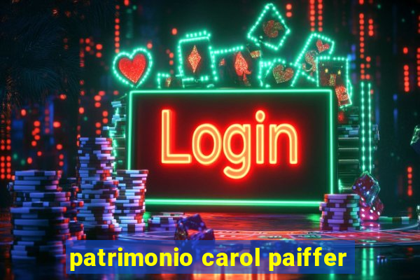 patrimonio carol paiffer